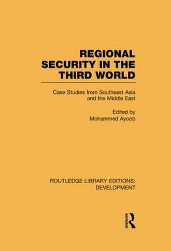 Cover image for Regional Security in the Third World: Case Studies from Southeast Asia and the Middle East