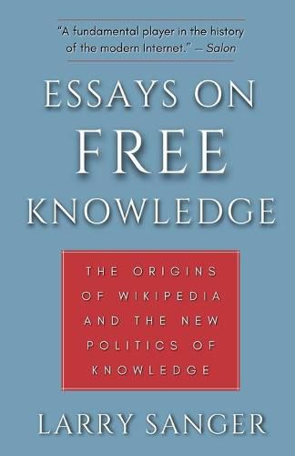 Cover image for Essays on Free Knowledge: The Origins of Wikipedia and the New Politics of Knowledge