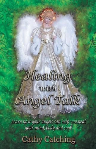 Cover image for Healing with Angel Talk: Learn How Your Angels Can Help You Heal Your Mind, Body and Soul!