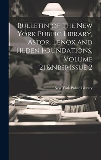 Cover image for Bulletin of the New York Public Library, Astor, Lenox and Tilden Foundations, Volume 21, Issue 2