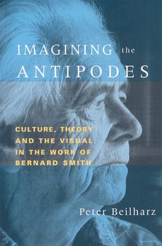 Cover image for Imagining the Antipodes: Culture, Theory and the Visual in the Work of Bernard Smith