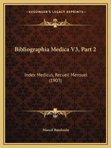 Bibliographia Medica V3, Part 2: Index Medicus, Recueil Mensuel (1903)