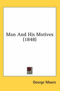 Cover image for Man and His Motives (1848)