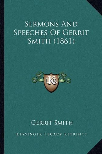 Cover image for Sermons and Speeches of Gerrit Smith (1861)