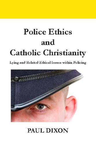 Cover image for Police Ethics and Catholic Christianity: Lying and Related Ethical Issues within Policing