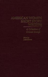 Cover image for American Women Short Story Writers: A Collection of Critical Essays