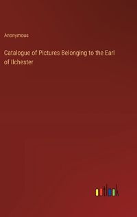 Cover image for Catalogue of Pictures Belonging to the Earl of Ilchester