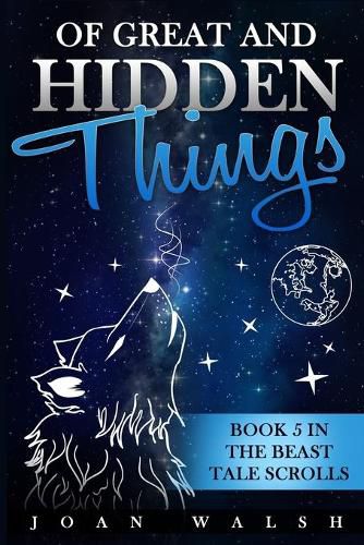 Cover image for Of Great and Hidden Things: Book 5 in the Beast Tale Scrolls