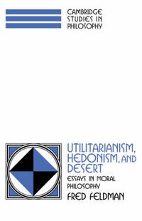 Cover image for Utilitarianism, Hedonism, and Desert: Essays in Moral Philosophy