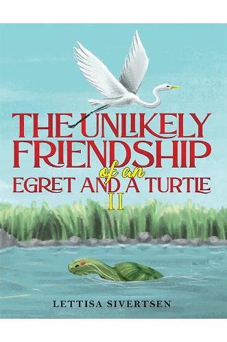 Cover image for The Unlikely Friendship of an Egret and a Turtle II