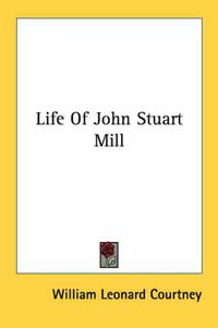 Cover image for Life of John Stuart Mill