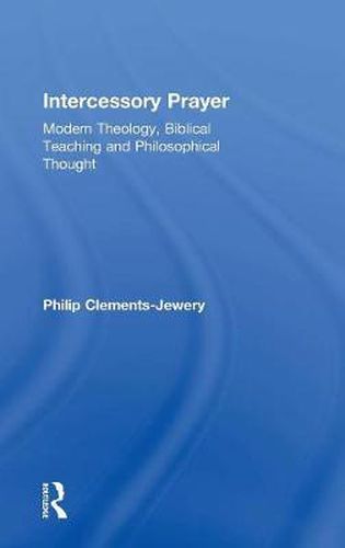 Cover image for Intercessory Prayer: Modern Theology, Biblical Teaching and Philosophical Thought