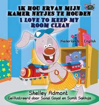 Cover image for Ik hou ervan mijn kamer netjes te houden - I Love to Keep My Room Clean: Dutch English Bilingual Edition