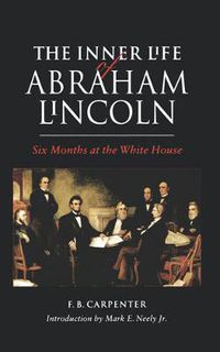 Cover image for The Inner Life of Abraham Lincoln: Six Months at the White House
