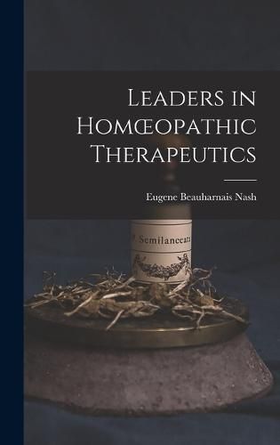 Cover image for Leaders in Homoeopathic Therapeutics