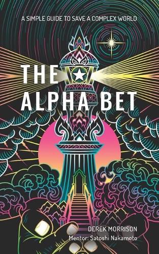 Cover image for The Alpha Bet: A Simple Guide to Save a Complex World