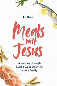 Cover image for Meals With Jesus: A Journey Through Luke's Gospel for the Whole Family