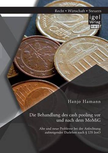 Cover image for Die Behandlung des cash pooling vor und nach dem MoMiG: Alte und neue Probleme bei der Anfechtung aufsteigender Darlehen nach  135 InsO