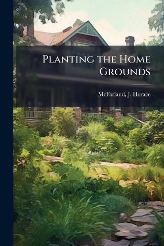 Cover image for Planting the Home Grounds