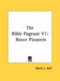 Cover image for The Bible Pageant V1: Brave Pioneers