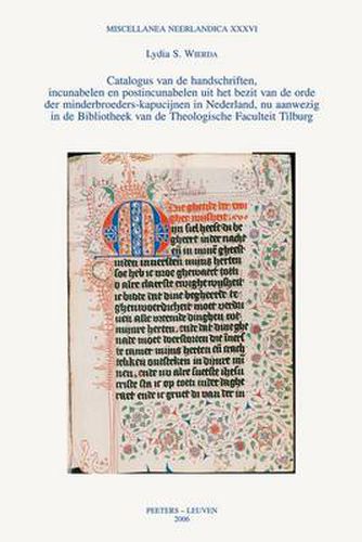 Cover image for Catalogus Van De Handschriften, Incunabelen En Postincunabelen Uit Het Bezit Van De Orde Der Minderbroeders-kapucijnen in Nederland, Nu Aanwezig in De Bibliotheek Van De Theologische Faculteit Tilburg