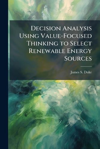 Cover image for Decision Analysis Using Value-Focused Thinking to Select Renewable Energy Sources