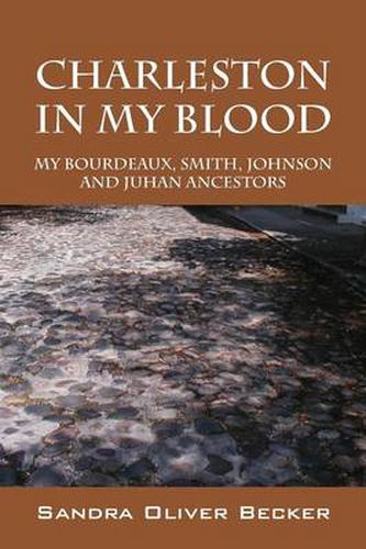 Cover image for Charleston in My Blood: My Bourdeaux, Smith, Johnson and Juhan Ancestors