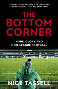 Cover image for The Bottom Corner: Hope, Glory and Non-League Football