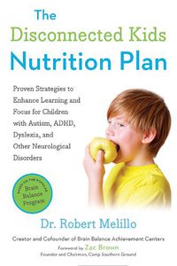 Cover image for The Disconnected Kids Nutrition Plan: Proven Strategies to Enhance Learning and Focus for Children with Autism, ADHD, Dyslexia, and Other Neurological Disorders