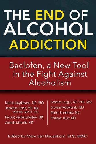 Cover image for The End of Alcohol Addiction: Baclofen, a New Tool in the Fight Against Alcoholism