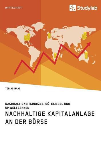 Cover image for Nachhaltige Kapitalanlage an der Boerse. Nachhaltigkeitsindizes, Gutesiegel und Umweltbanken