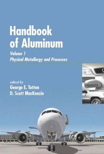 Cover image for Handbook of Aluminum: Vol. 1: Physical Metallurgy and Processes