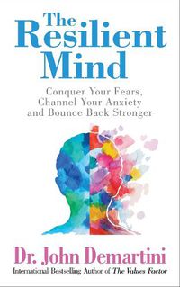 Cover image for The Resilient Mind: Conquer Your Fears, Channel Your Anxiety and Bounce Back Stronger