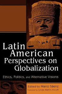 Cover image for Latin American Perspectives on Globalization: Ethics, Politics, and Alternative Visions