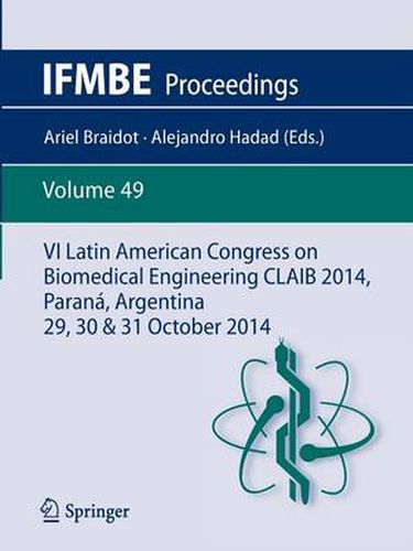 Cover image for VI Latin American Congress on Biomedical Engineering CLAIB 2014, Parana, Argentina 29, 30 & 31 October 2014