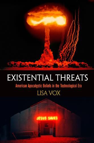 Existential Threats: American Apocalyptic Beliefs in the Technological Era