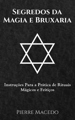 Cover image for Segredos da Magia e Bruxaria: Instrucoes Para a Pratica de Rituais Magicos e Feiticos