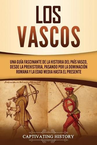 Cover image for Los vascos: Una guia fascinante de la historia del Pais Vasco, desde la prehistoria, pasando por la dominacion romana y la Edad Media hasta el presente