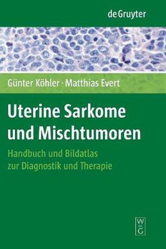 Uterine Sarkome und Mischtumoren: Handbuch und Bildatlas zur Diagnostik und Therapie