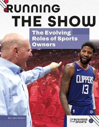 Cover image for Running the Show: The Evolving Roles of Sports Owners