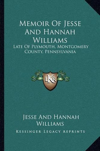 Memoir of Jesse and Hannah Williams: Late of Plymouth, Montgomery County, Pennsylvania