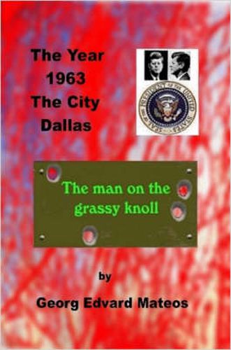 Cover image for 1963 Dallas The Man on the Grassy Knoll