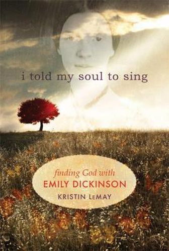 Cover image for I Told My Soul to Sing: Finding God with Emily Dickinson