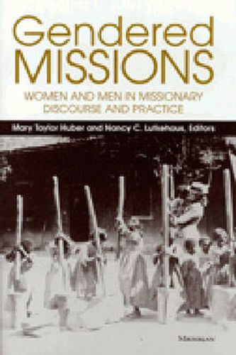 Gendered Missions: Women and Men in Missionary Discourse and Practice