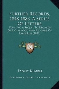 Cover image for Further Records, 1848-1883, a Series of Letters: Forming a Sequel to Records of a Girlhood and Records of Later Life (1891)