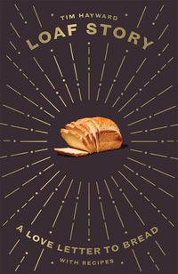 Cover image for Loaf Story: A Love-letter to Bread, with Recipes