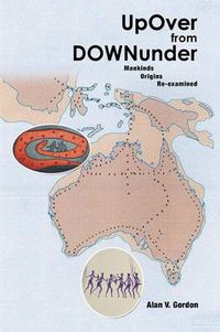 Cover image for Up Over from Downunder: Mankinds Origins Re-Examined