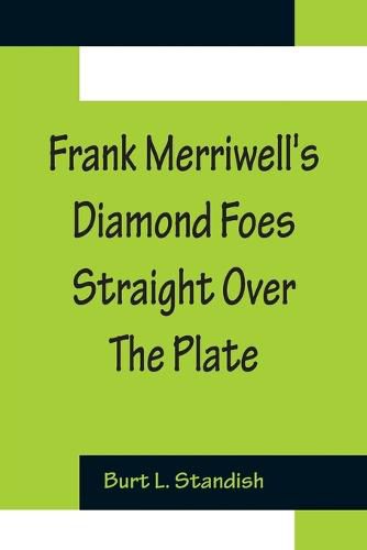 Frank Merriwell's Diamond Foes Straight Over The Plate