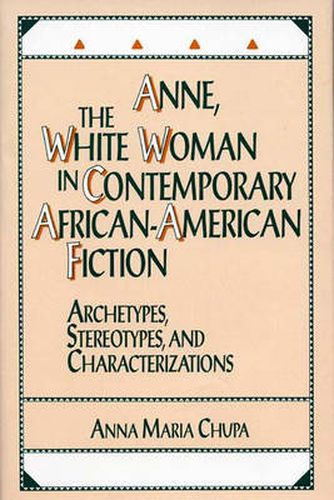 Cover image for Anne, the White Woman in Contemporary African-American Fiction: Archetypes, Stereotypes, and Characterizations