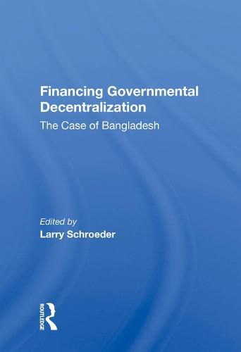 Cover image for Financing Governmental Decentralization: The Case of Bangladesh
